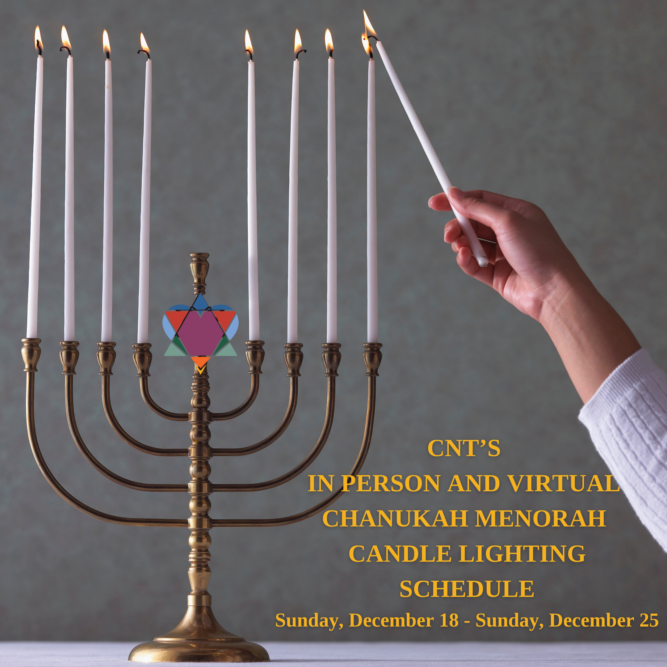 CNT’S IN PERSON AND VIRTUAL CHANUKAH MENORAH CANDLE LIGHTING SCHEDULE - 6:00 PM